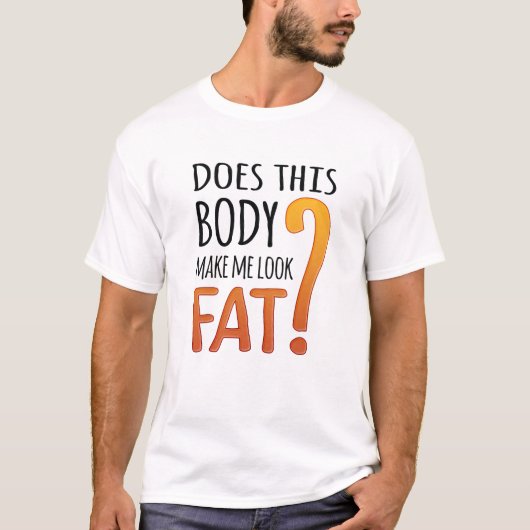 Funny Diet Shirt - maakt dit lichaam me dik? (Voorkant)