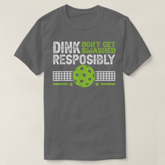 funny Dink Responsibly Dont Get Smashed Pickleball T-shirt (Design voorkant)