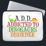 Funny Dinosaur Laptop Sleeve<br><div class="desc">Een schattig dinosaurusontwerp. Ik heb ADD. Verslaafd aan deinosauritis. Paleontologie humor.</div>