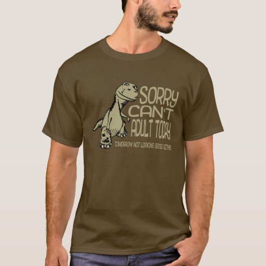 Funny Dinosaur - Sorry kan vandaag niet volwassen  T-shirt (Voorkant)
