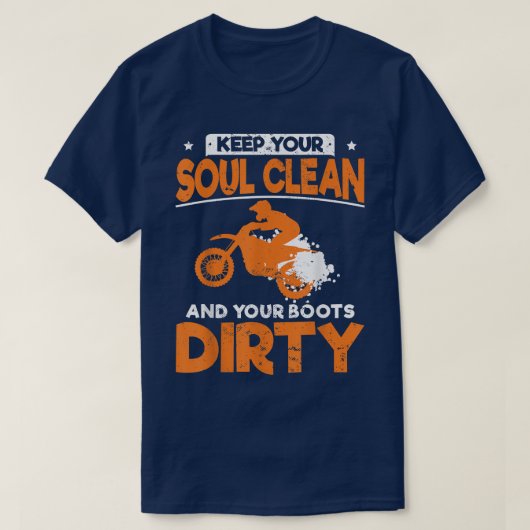 Funny Dirt Bike Keep Your Soul Clean And Your Boot T-shirt (Design voorkant)