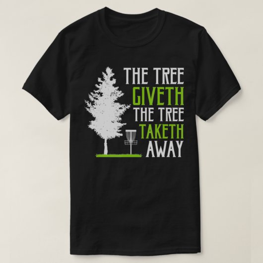 Funny Disc Golf The Tree Giveth The Tree Taketh Aw T-shirt (Design voorkant)