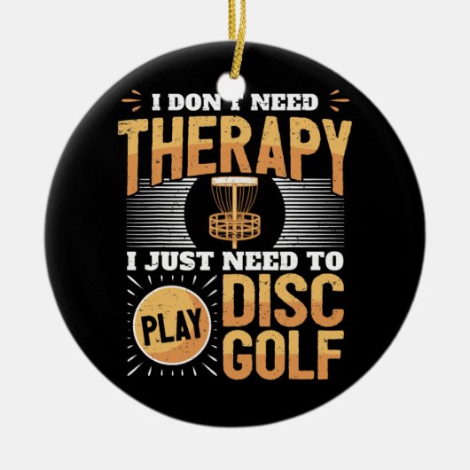 Funny Disk Golf Player Gezegde dat ik gewoon moet  Keramisch Ornament (Voorkant)