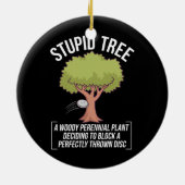 Funny Disk Golf Player Gezegde I Stomme Tree Keramisch Ornament (Achterkant)