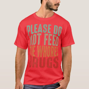 Funny Distress Joke, alsjeblieft, voer de Whor nie T-shirt