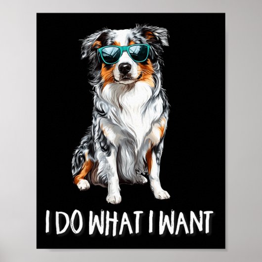 Funny Do What I Want Blue Merle Australian Shepher Poster (Voorkant)