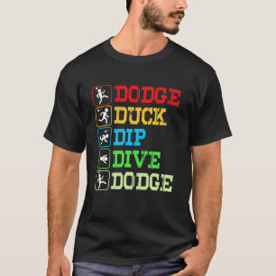 Funny Dodgeball Dodge Duck Dive Dodge T-shirt