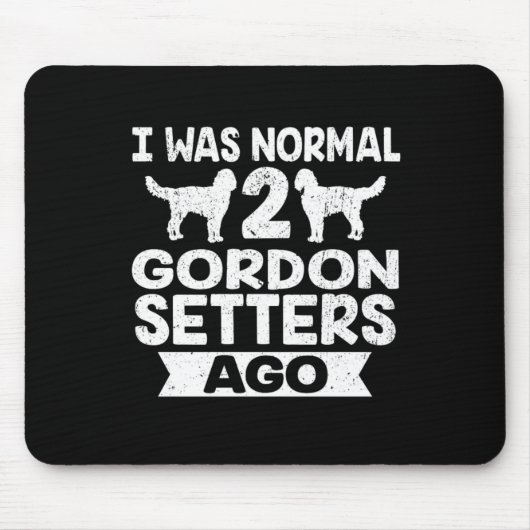 Funny Dog Gift I Was Normal 2 Gordon Setter Ago Muismat (Voorkant)