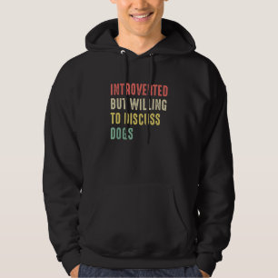 Funny Dog Introverted But Willing To Discuss Dogs Hoodie