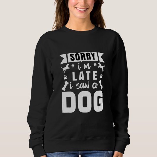 Funny Dog Lover Design Dog Owner sorry i m late i Trui (Voorkant)