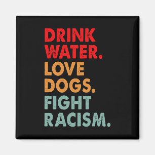 Funny Dog Lover Drink Water Love Dogs Fight Racism Magneet