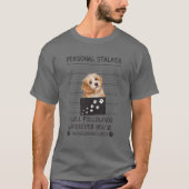 Funny Dog Lover Personal Stalker ik zal je volgen. T-shirt (Voorkant)