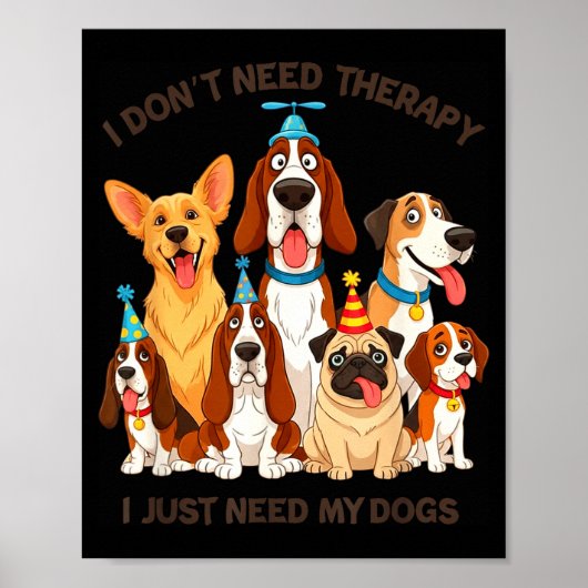 Funny Dog Lover Quote I Don’t Need Therapy Dogs  Poster (Voorkant)