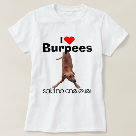 Funny Dog Meme I Love Burpees T-shirt (Design voorkant)