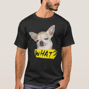 Funny Dog met Gezegde Wat Chihuahua Dog T-shirt