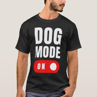 Funny Dog Mode on T-shirt - Cute Dogs Gift - Dog M