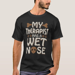 Funny Dog My Therapist heeft een natte Nat Pet Eig T-shirt