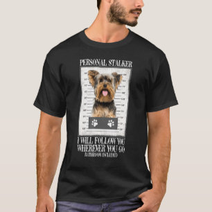 Funny Dog Personal Stalker Yorkie Dog T-shirt