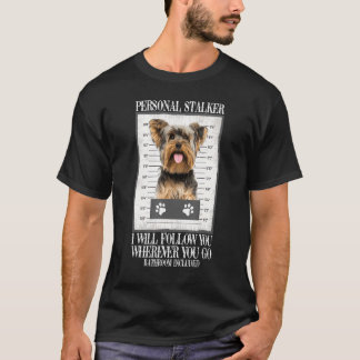 Funny Dog Personal Stalker Yorkie Dog T-shirt