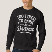 Funny Dog Quote Too Tired To Bark Drama Trui (Voorkant)