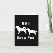 Funny Dog T _ Excuse Me, Do I Know You _ Gift  Kaart (Voorkant)