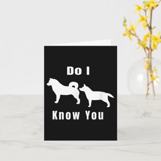 Funny Dog T _ Excuse Me, Do I Know You _ Gift  Kaart (Gele Bloem)