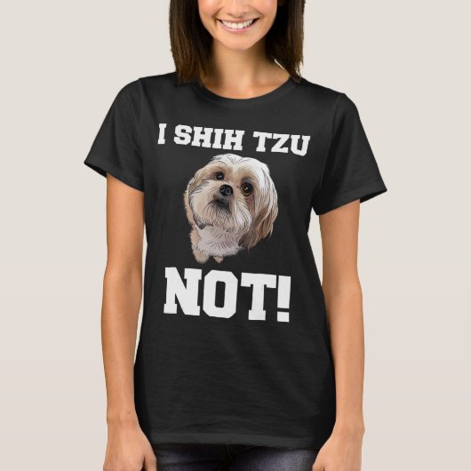 Funny Dog T shirt I SHIH TZU NOT Dog Puppy shirt (Voorkant)