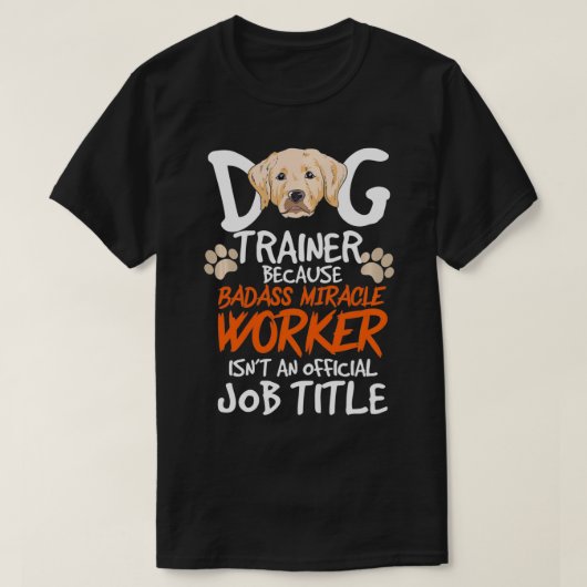 Funny Dog Trainer Quote For A Dog Trainer T-shirt (Design voorkant)