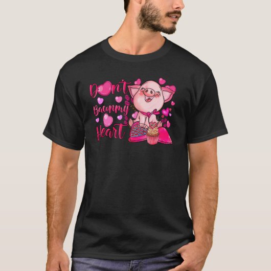 Funny Don't Bacon My Heart Cute Pig Valentijns Da T-shirt (Voorkant)