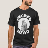 Funny Don't Be A Clucking Pecker Head Chicken Boer T-shirt (Voorkant)