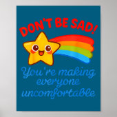 Funny Don't Be Sad You're Making Everyone Uncomfor Poster (Voorkant)