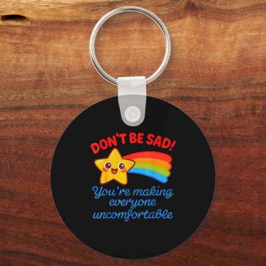 Funny Don't Be Sad You're Making Everyone Uncomfor Sleutelhanger (Voorkant)