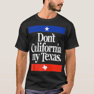Funny Don't California My Teas  T-shirt