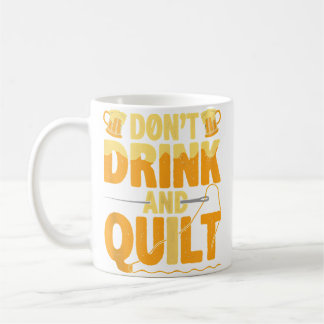 Funny Don'T Drink And Quilt Love Quilting Koffiemok