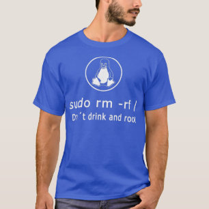 Funny Dont Drink en roet Linu Admin Sudo RM RF T-shirt