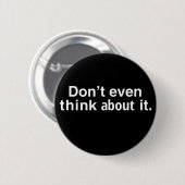 funny Dont Even Think About It Ronde Button 5,7 Cm (Voorkant /achterkant)