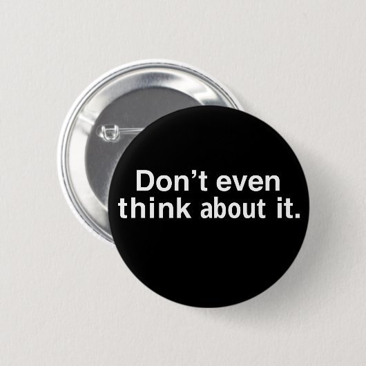 funny Dont Even Think About It Ronde Button 5,7 Cm (Voorkant /achterkant)