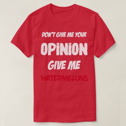 Funny Dont geeft me je mening en ik ben watermeloe T-shirt (Design voorkant)