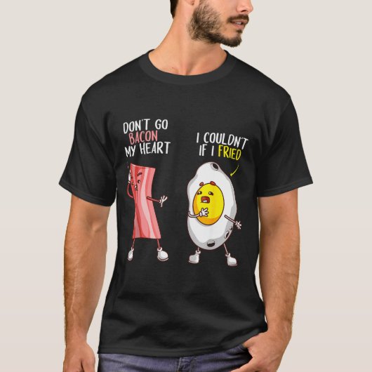 Funny Don't Go Bacon My Heart Cool Bacon And Egg G T-shirt (Voorkant)