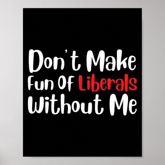 Funny Don't Make Fun Of Liberals Without Me Premiu Poster (Voorkant)