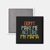 Funny Don't Make Me Act Like My Mama Novelty Sayin Magneet (Voorkant / Achterkant)