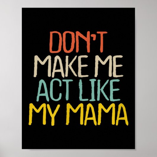 Funny Don't Make Me Act Like My Mama Novelty Sayin Poster (Voorkant)