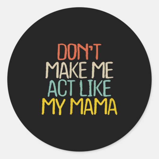 Funny Don't Make Me Act Like My Mama Novelty Sayin Ronde Sticker (Voorkant)