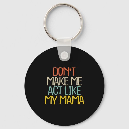 Funny Don't Make Me Act Like My Mama Novelty Sayin Sleutelhanger (Voorkant)