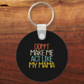 Funny Don't Make Me Act Like My Mama Novelty Sayin Sleutelhanger (Voorkant)