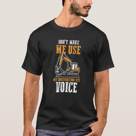Funny Don't Make Me Use My Construction Site Voice T-shirt (Voorkant)