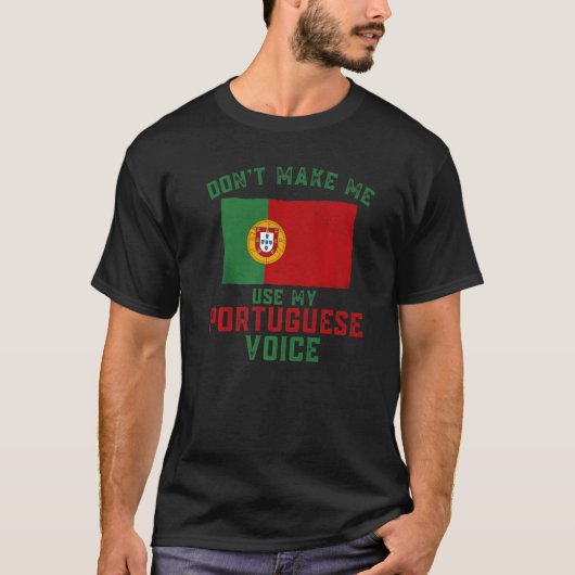 Funny Don't Make Me Use My Portuguese Voice Portug T-shirt (Voorkant)