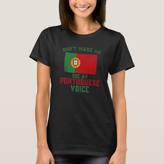 Funny Don't Make Me Use My Portuguese Voice Portug T-shirt (Voorkant)