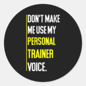 Funny Don't Make Me Use My Trainer Voice Ronde Sticker (Voorkant)