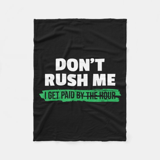 Funny Don't Rush Me I Get Paid By The Hour Sarcasm Fleece Deken (Voorkant)
